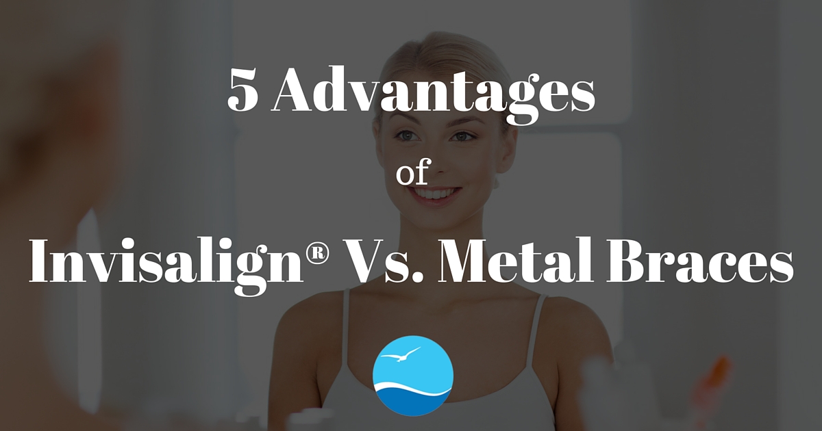 5 Advantages of Invisalign® vs. Metal Braces Newport Beach Dental